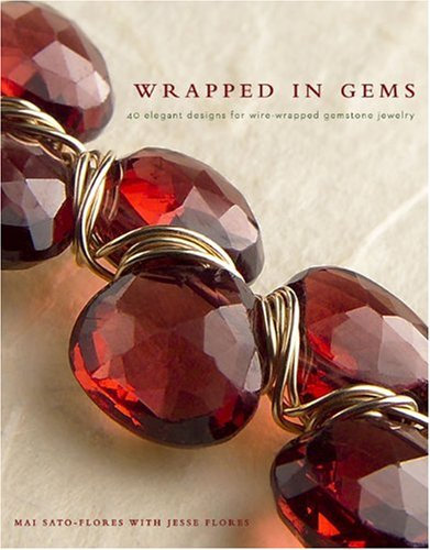 Wrapped in Gems: 40 Elegant Designs for Wire-wrapped Gemstone Jewelry