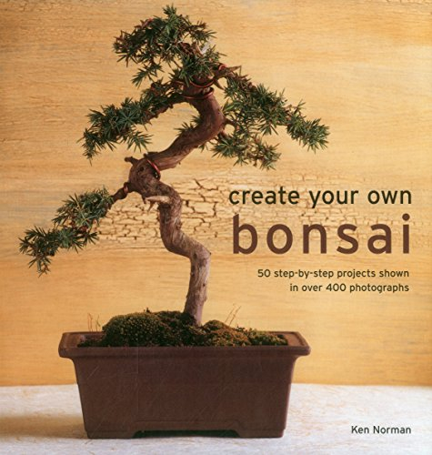 Create Your Own Bonsai: 50 Step-By-Step Projects Shown In Over 400 Photographs