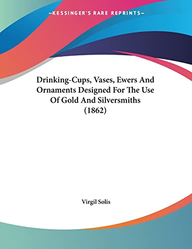 Drinking-Cups, Vases, Ewers And Ornaments Designed For The Use Of Gold And Silversmiths (1862)