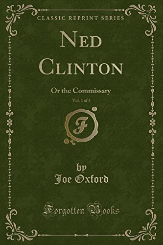 Ned Clinton, Vol. 1 of 3: Or the Commissary (Classic Reprint)