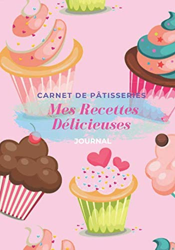 Carnet De Pâtisseries Mes Recettes Délicieuses Journal: Carnet pour 50 Recettes De Gâteaux Et Patisseries ( Donut Cupcake ) Vierge à Remplir Et Personaliser Livre A4 103 Pages 7*10 pouce.