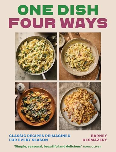 One Dish, Four Seasons: 25 Classic Recipes, 100 Ways to Eat Them