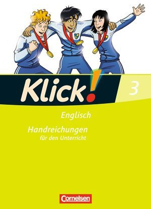 Klick! 3 Englisch Handreichungen für den Unterricht, Lehrerausgabe [Lehrbuch]...