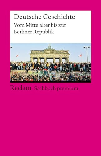 Deutsche Geschichte. Vom Mittelalter bis zur Berliner Republik. Reclam Sachbuch premium: Dirlmeier, Ulf; Gestrich, Andreas; Herrmann, Ulrich; ... Ausgabe 2024 (Reclams Universal-Bibliothek)
