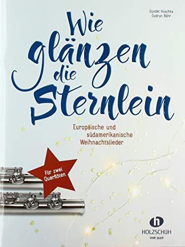 Wie glänzen die Sternlein: Europäische und südamerikanische Weihnachtslieder für zwei Querflöten