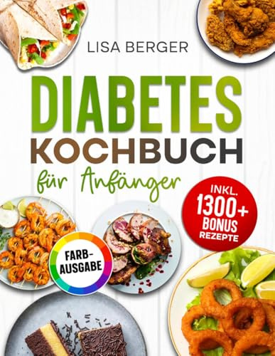 Diabetes Kochbuch für Anfänger: Zuckerarme und herzgesunde Rezepte zur Behandlung von Typ-2-Diabetes & Prädiabetes | Inkl. Nährwertangaben & Bonus
