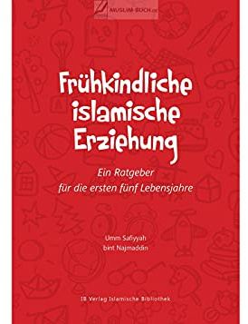 Frühkindliche islamische Erziehung: Ein Ratgeber für die ersten fünf Lebensjahre