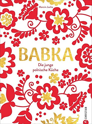 Babka. Die junge polnische Küche. Dieses Polen Kochbuch bietet Ihnen 60 traditionelle polnische Rezepte. Genießen Sie Bigos, Piroggen, Kopytka und ... Köstlichkeiten: Die junge polnische Küche
