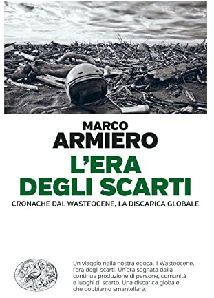 L'era degli scarti. Cronache dal Wasteocene, la discarica globale