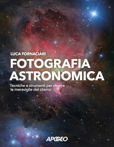 Fotografia astronomica. Tecniche e strumenti per ritrarre le meraviglie del cosmo