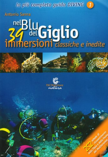 Nel blu del Giglio. 39 immersioni classiche e inedite