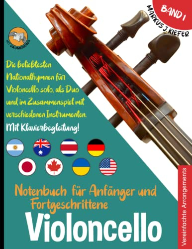 Violoncello Notenbuch für Anfänger und Fortgeschrittene: Die beliebtesten Nationalhymnen der Welt für Violoncello Solo, im Duo und im Zusammenspiel ... JOIN-IN-MUSIC | Mit Klavierbegleitung. Band 1