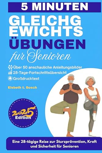 Gleichgewichtsübungen für Senioren: 28-Tage-Programm für mehr Kraft, Beweglichkeit, Stabilität und Sturzprävention — mit über 50 sicheren, bebilderten Sitz- und Wandübungen