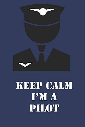 Keep Calm I'm a Pilot: Fun, Journal, Diary, Note Book Gift for Pilots