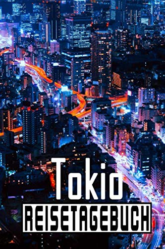 Reisetagebuch Tokio: Reisetagebuch zum Ausfüllen und Ankreuzen für eine Reise nach Japan, etwa nach Tokio / Über 100 Seiten für bis zu 45 Urlaubstage/ ... Tagebuch für die Ferien / inkl. Packliste