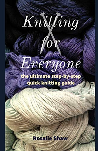 Knitting for Everyone: the ultimate step-by-step quick knitting guide