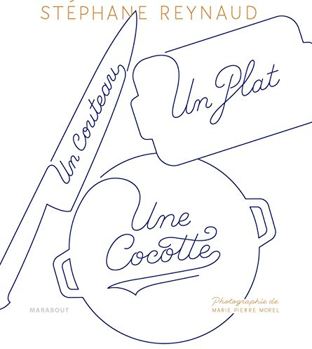 Un couteau, un plat, une cocotte: Le livre de recettes pour mes copains qui ne savent pas cuisiner (et les autres aussi !)