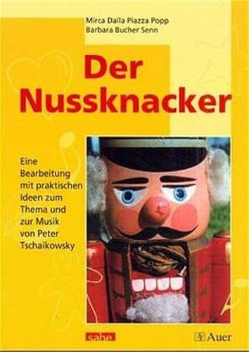 Der Nussknacker, Eine Bearbeitung mit praktischen Ideen zum Thema und zur Musik von Peter Tschaikowsky