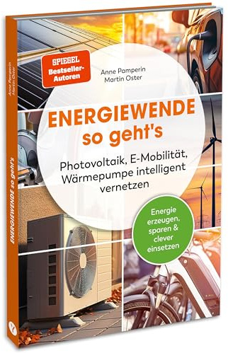 Energiewende – so geht's: Photovoltaik, E-Mobilität, Wärmepumpe intelligent vernetzen: Energie erzeugen, sparen & clever einsetzen