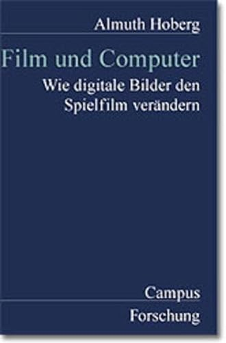 Film und Computer: Wie digitale Bilder den Spielfilm verändern (Campus Forschung)