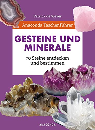 Anaconda Taschenführer Gesteine und Minerale. 70 Steine entdecken und bestimmen: Handlicher Naturführer für unterwegs. Mit Daumenregister - Übersetzt von Ilona Zuber