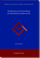 Entstehung und Entwicklung des Bundesfernstraßenrechts (Planungs-, Verkehrs- und Technikrecht)