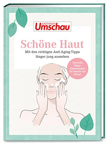 Apotheken Umschau: Schöne Haut: Mit den richtigen Anti Aging Tipps länger jung aussehen (Die Buchreihe der Apotheken Umschau, Band 6)