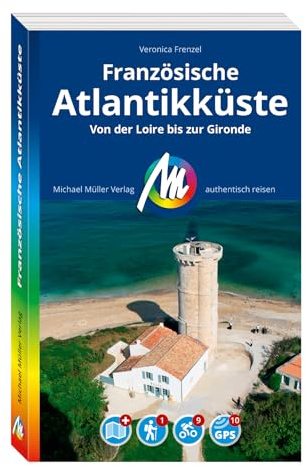 MICHAEL MÜLLER Reiseführer Französische Atlantikküste: Von der Loire bis zur Gironde. 100% authentisch, aktuell und vor Ort recherchiert. Inkl. Faltkarte. (MM-Reisen)