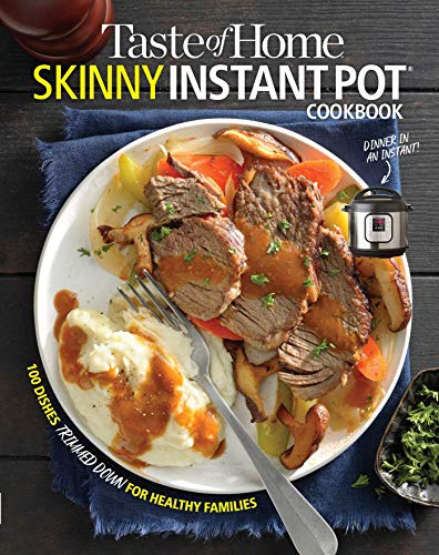 Taste of Home Skinny Instant Pot: 100 Dishes Trimmed Down for Healthy Families (Taste of Home Heathy Cooking)