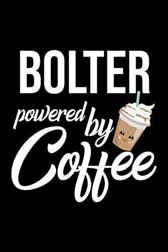 Bolter Powered by Coffee: Christmas Gift for Bolter | Funny Bolter Journal | Best 2019 Christmas Present Lined Journal | 6x9inch 120 pages