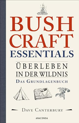 Bushcraft Essentials. Überleben in der Wildnis. Das Grundlagenbuch: Survival kompakt. Sammeln, Jagen, Kochen, Unterstände, Notfälle, Werkzeuge herstellen u.v.m. - Übersetzt von Felix Mayer