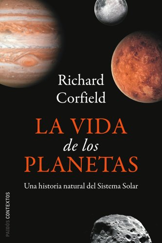 La vida de los planetas : una historia natural del Sistema Solar (Contextos, Band 1)