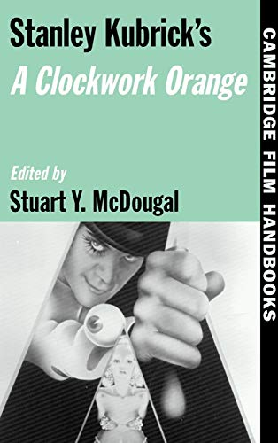 Stanley Kubrick's a Clockwork Orange (Cambridge Film Handbooks Series,)
