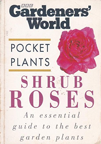 Shrub Roses (Gardeners' World Pocket Plants S.)