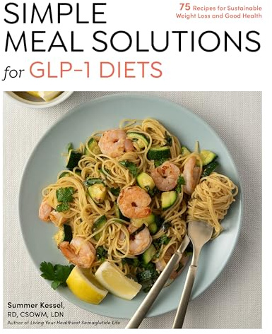 Simple Meal Solutions for GLP-1 Diets: 75 Recipes for Sustainable Weight Loss and Good Health