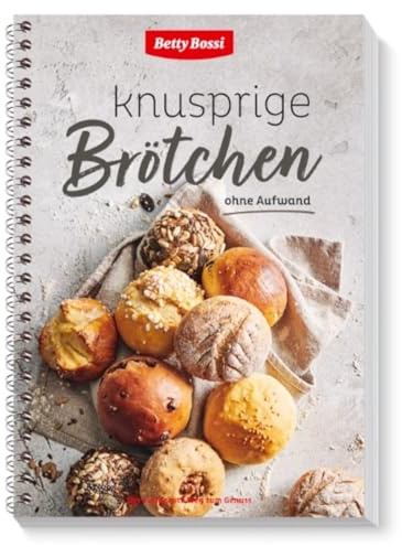 Betty Bossi - Knusprige Brötchen, Backbuch 30 neue Lieblingsrezepte für knusprige Brötchen Schnelle Brötchen mit wenig Aufwand Grosse Vielfalt - von Vollkornbrötchen bis Sonntagsbrötchen 96 Seiten