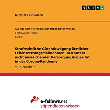 Strafrechtliche Güterabwägung ärztlicher Lebensrettungsmaßnahmen im Kontext nicht ausreichender Versorgungskapazität in der Corona-Pandemie