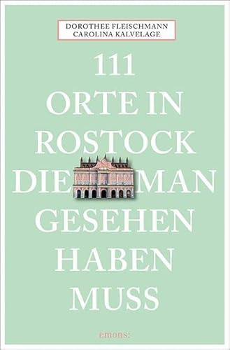 111 Orte in Rostock, die man gesehen haben muss: Reiseführer