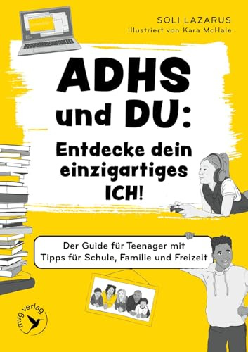ADHS und du: Entdecke dein einzigartiges Ich!: Der Guide für Teenager mit Tipps für Schule, Familie und Freizeit | ADHS-Buch für Teenager