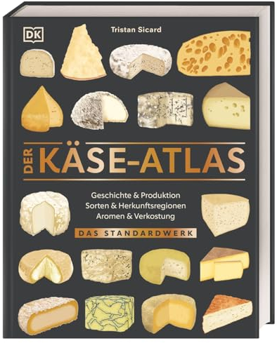 Der Käse-Atlas: Das Standardwerk. Geschichte & Produktion, Sorten & Herkunftsregionen, Aromen & Verkostung. Über 400 Käsesorten aus 25 Ländern