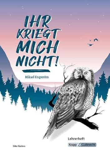Ihr kriegt mich nicht! – Mikael Engström – Lehrerheft: Lösungen, Inhaltssicherung, Unterricht, Heft (Sekundarstufe I: Literatur im Unterricht)