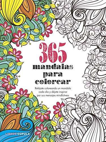 365 mandalas para colorear: Relájate coloreando un mandala cada día y déjate inspirar por sus mensajes mindfulness