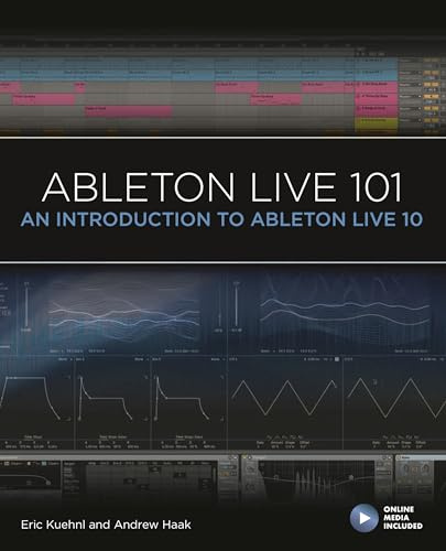 Ableton Live 101: An Introduction to Ableton Live 10 (101 Series, Band 10)