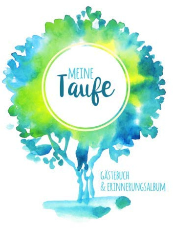 Meine Taufe: Gästebuch mit Fragen & Erinnerungsalbum zur Taufe, 100 Seiten, grün / blau / türkis, mit Aquarell Lebensbaum