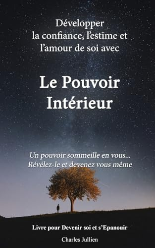 Le Pouvoir Interieur : développer la confiance, l'estime et l'amour de soi: Developpement personnel, connaissance de soi, psychologie positive