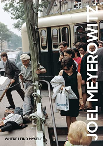 Joel Meyerowitz: Where I Find Myself: A Lifetime Retrospective (An Elephant Book)