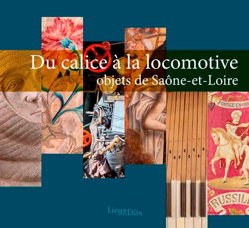 Du Calice À La Locomotive, Objets De Saône-Et-Loire