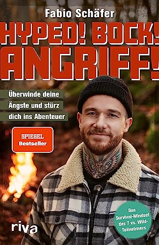 Hyped! Bock! Angriff!: Überwinde deine Ängste und stürz dich ins Abenteuer. Mit dem Survival-Mindset des 7 vs. Wild-Teilnehmers. Packende Geschichten zur Motivation und Inspiration