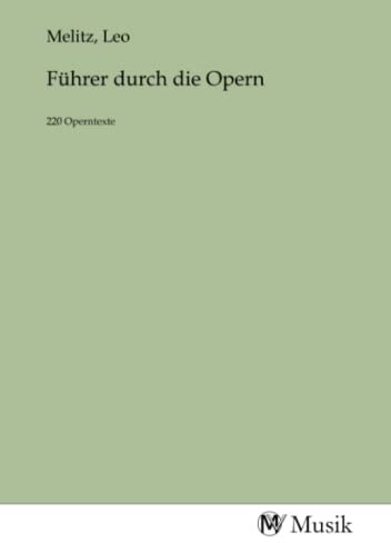 Führer durch die Opern: 220 Operntexte