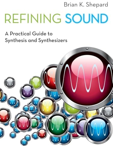 Refining Sound: A Practical Guide To Synthesis And Synthesizers
